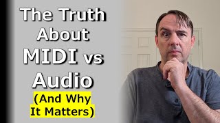 The Truth about MIDI vs. Audio