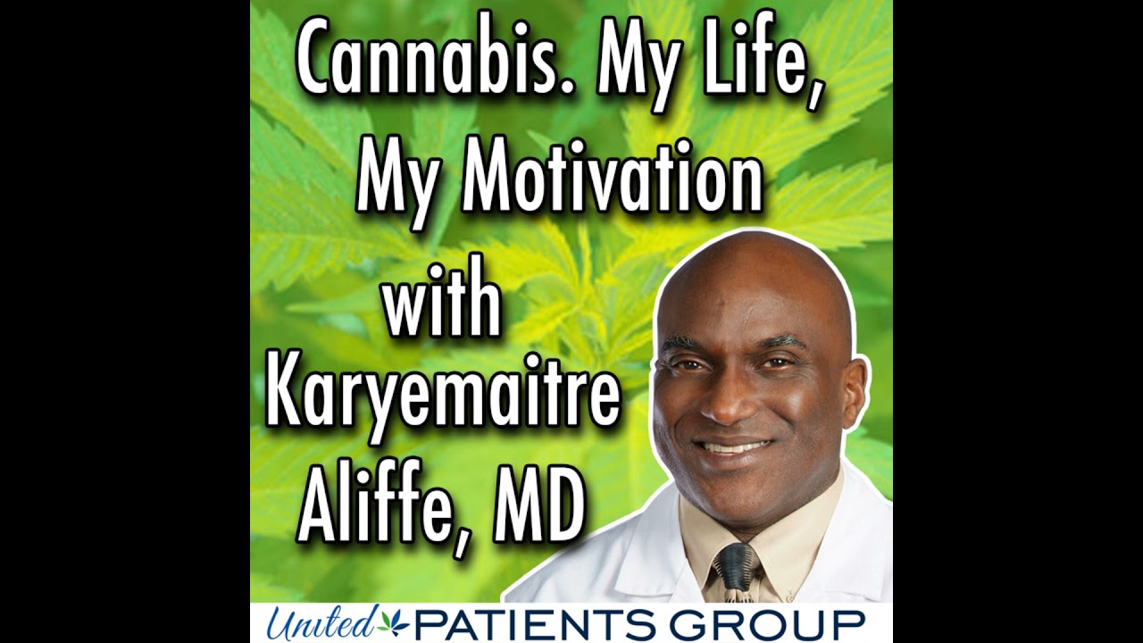 Cannabis. My Life, My Motivation. With Karyemaitre Aliffe, MD