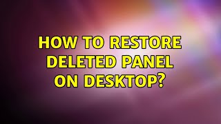 Ubuntu: How to restore deleted panel on desktop