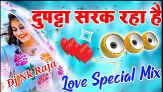 Dupatta_Sarak_Raha _Hai Mera Dil Dadak Raha Hai Dj Nk Raja❤❤❤