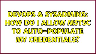 Celebrity DevOps & SysAdmins: How do I allow mstsc to auto-populate my credentials? Net Worth