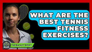 What Are The Best Tennis Fitness Exercises? - The Racket Xpert