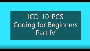 Introduction to ICD-10-PCS Coding for Beginners Part IV