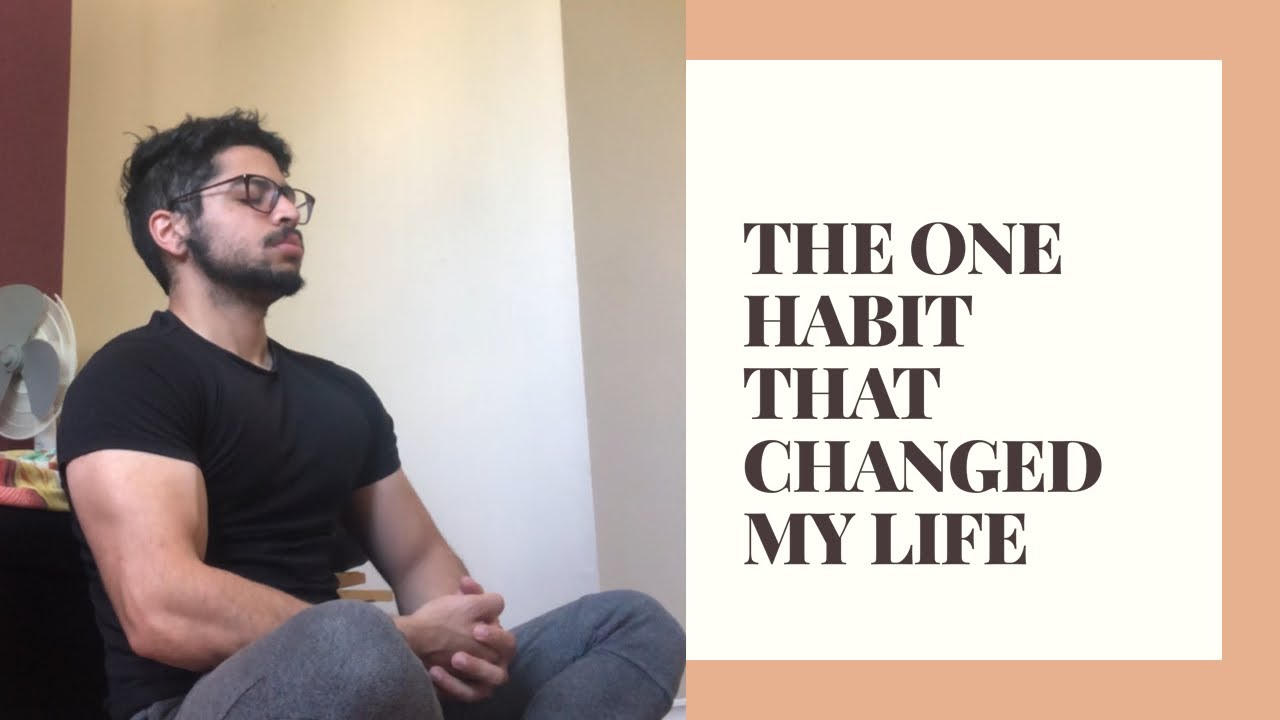 THE ONE HABIT THAT CHANGED MY LIFE - YouTube