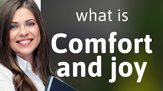 Exploring the Phrases "Comfort and Joy"