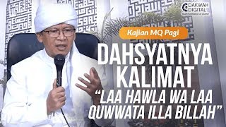 Dahsyatnya Kalimat 'Laa Hawla wa Laa Quwwata Illa Billah' | Kajian MQ Pagi