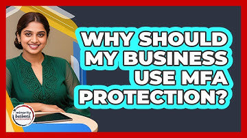 Why Should My Business Use MFA Protection?