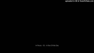 Watch In Pieces A Part Of Me Dies video