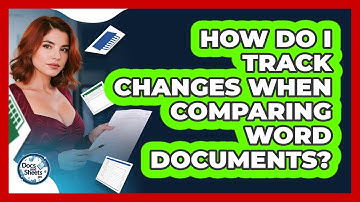 How Do I Track Changes When Comparing Word Documents? - Docs and Sheets Pro