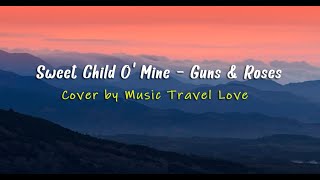 Sweet Child O' Mine - Guns & Roses (Cover by Music Travel Love) Lirik