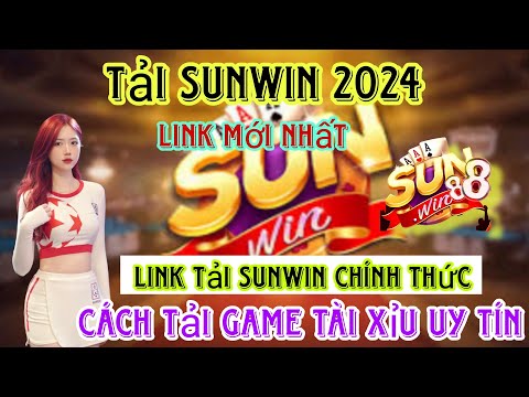 #2023 Tải Game Tài Xỉu Uy Tín | Hướng dẫn cách tải sunwin mới nhất – Link Tải Sunwin Uy Tín 2024