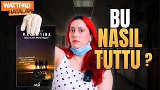 Karantina'yı Yazarı Bile Okumam Diyor... | Wattpad Hataları #17