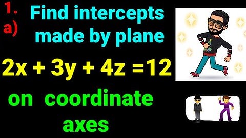 1.a) Find the intercept made by plane 2x +3y +4z =12 on coordinate axes. Equation of Plane. Class 12