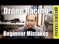 Top Six FPV Drone Racing Beginner Mistakes