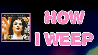 Norah Jones - How I Weep (Lyrics)