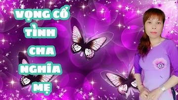 VỌNG CỔ TÌNH CHA NGHĨA MẸ/TRANG NGUYỄN-TG/THẦY THANH VÂN