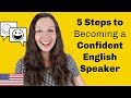 5 Steps to Becoming a Confident English Speaker