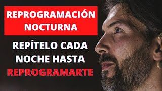 REPROGRAMACIÓN NOCTURNA  Repítelo Cada Noche Hasta REPROGRAMARTE