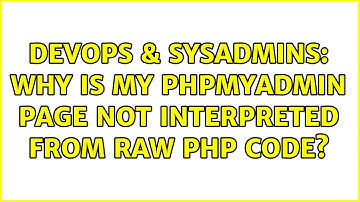 DevOps & SysAdmins: Why is my phpMyAdmin page not interpreted from raw PHP code?