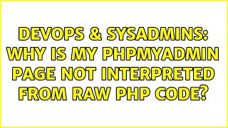 DevOps & SysAdmins: Why is my phpMyAdmin page not interpreted from raw PHP code?