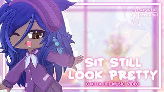 SIT STILL LOOK PRETTY || GLMV || GACHA LIFE MUSIC VIDEO