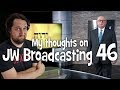 My thoughts on JW Broadcasting 46 - October 2018 (with Geoffrey Jackson)