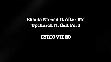 Shoulda Named It After Me by Upchurch (ft. Colt Ford) LYRIC VIDEO