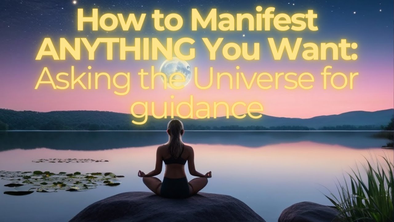How to Manifest ANYTHING You Want: Asking the Universe for guidance ...