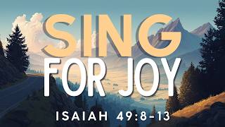 Sing For Joy | Isaiah 49:8-13
