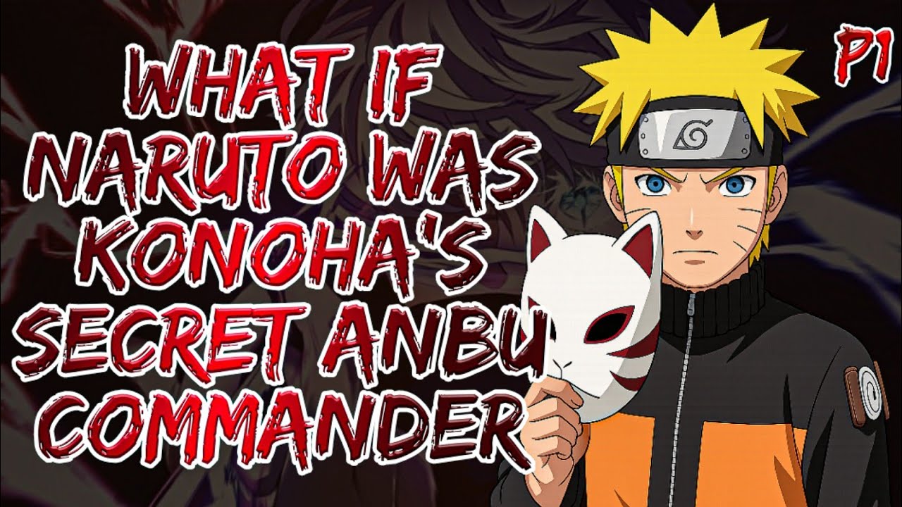 What If Naruto Was Konoha’s Secret ANBU Commander | Part 1