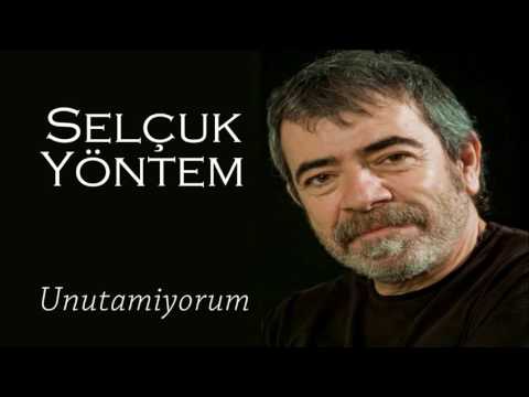 Unutamıyorum - Selçuk Yöntem (Şiir)