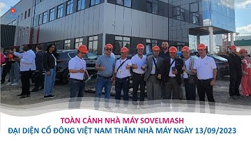 Toàn cảnh cuộc thăm quan nhà máy Sovelmash của đoàn Việt nam ( 13/09/2023 )