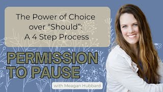 3. The Power of Choice over "Should": A 4 Step Process