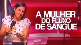 MENSAGEM NOVA! Miss. Gabriela Lopes - A Mulher do Fluxo de Sangue