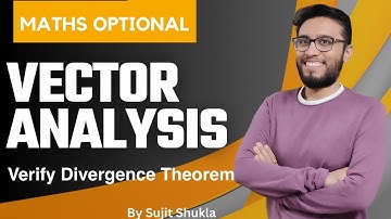Lec 20: Verify Gauss Divergence Theorem | Vector Analysis | UPSC Maths Optional By Sujit Shukla