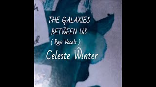Main Album Theme - The Galaxies Between Us - Original Song (Raw Vocals)