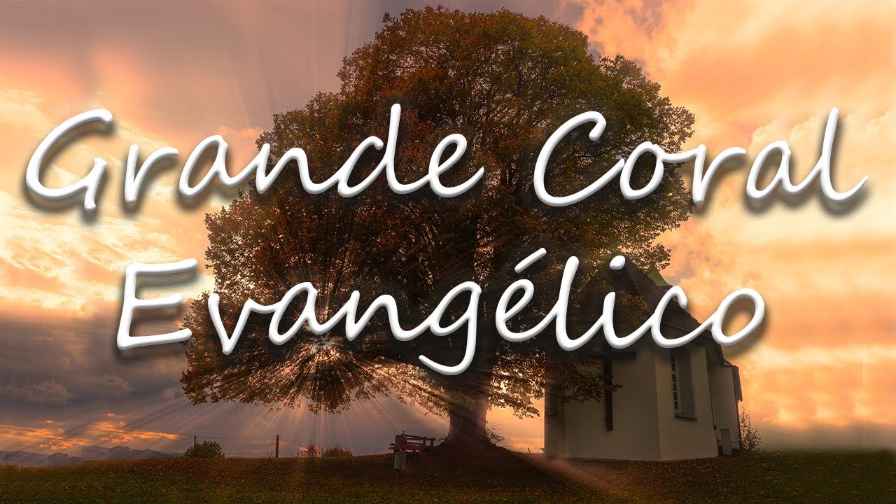 Grande Coral Evangélico | Os Mais Belos Louvores