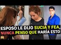 Esposo le dijo sucia y fea pero nunca pensó que haría esto.