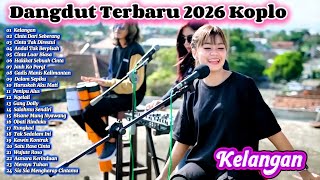 Dangdut Terbaru 2026 🔥 Koplo Terpopuler  | Kelangan, Andai Tak Berpisah, Cinta Tak Direstui 