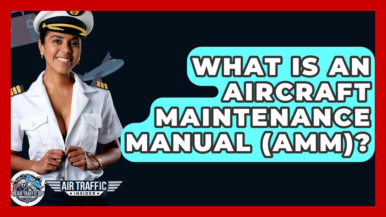 What Is An Aircraft Maintenance Manual (AMM)? - Air Traffic Insider