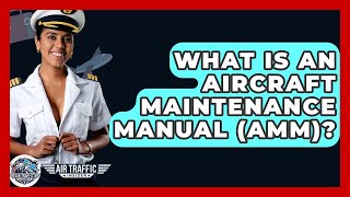What Is An Aircraft Maintenance Manual amm  Air Traffic Insider