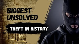 Biggest Unsolved Theft In History