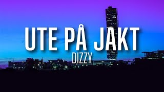 Dizzy - UTE PÅ JAKT (lyrics)