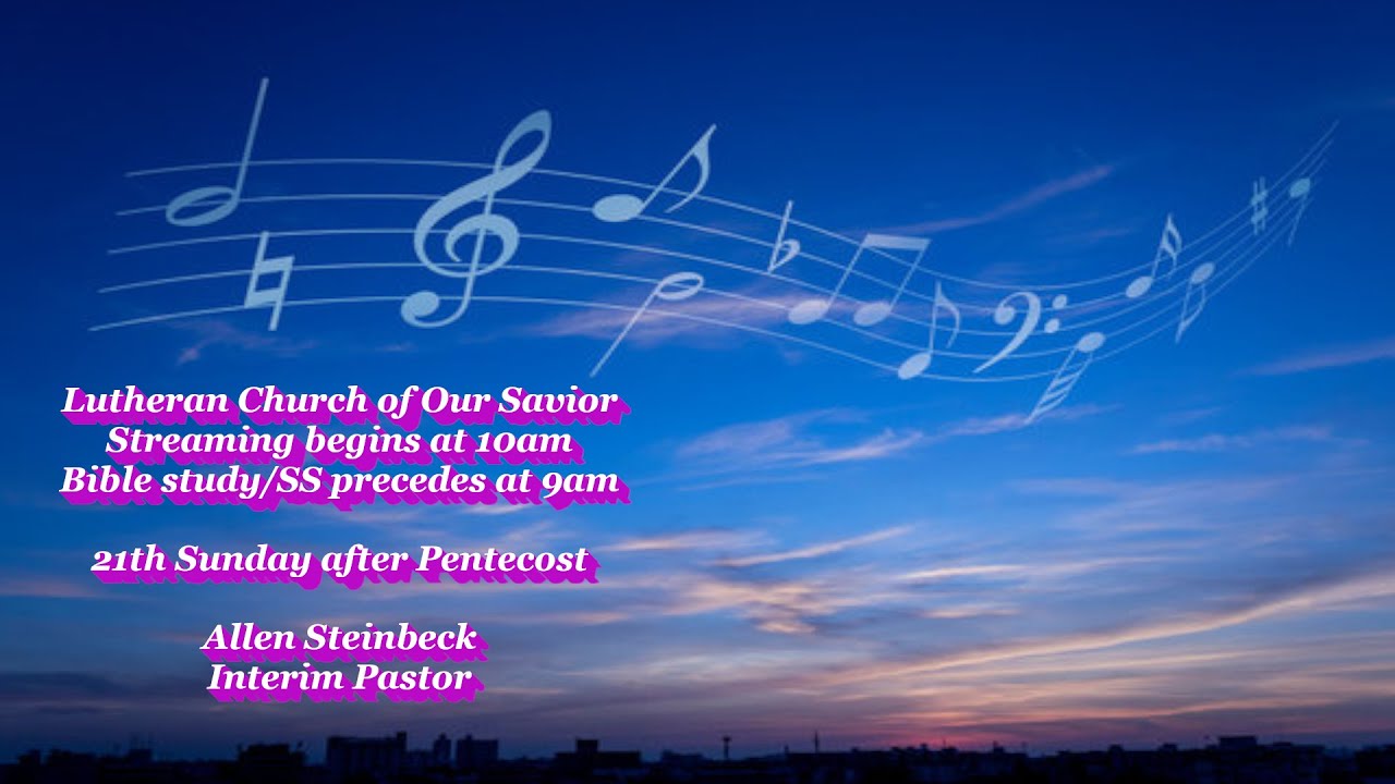 Lutheran Church of Our Savior, 10-22-23, 21th Sunday after Pentecost ...