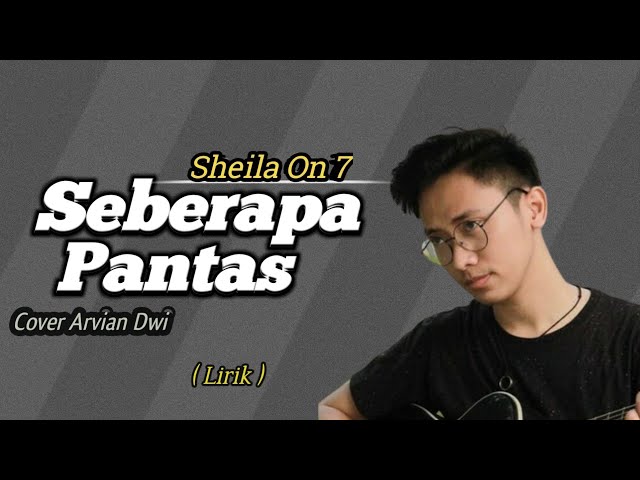 SEBERAPA PANTAS Cover Arvian Dwi (Lirik Lagu) | Sheila On 7 class=