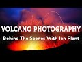 Photographing Volcanos With Landscape Pro Ian Plant