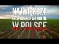 Największe gospodarstwa rolne w Polsce [Matheo780]