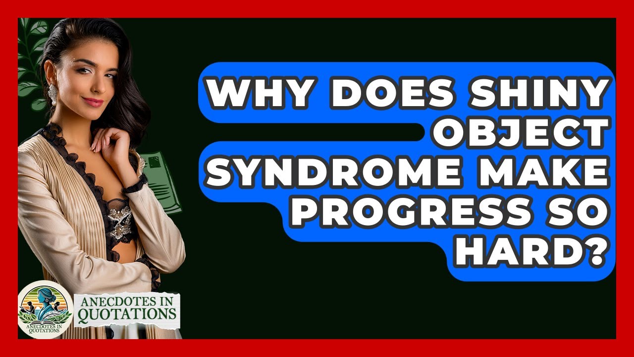 Why Does Shiny Object Syndrome Make Progress So Hard? - Anecdotes in Quotation