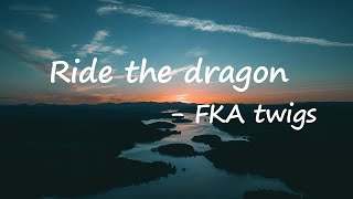 FKA twigs - ride the dragon Lyrics