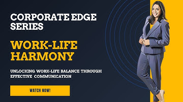 Work-Life Harmony: Unlocking Work-Life Balance Through Effective   Communication
